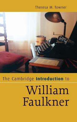 The Cambridge Introduction to William Faulkner - Towner, Theresa M