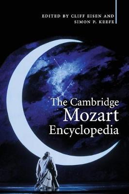 The Cambridge Mozart Encyclopedia - Eisen, Cliff (Editor), and Keefe, Simon P (Editor)
