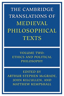 The Cambridge Translations of Medieval Philosophical Texts: Volume 2, Ethics and Political Philosophy - McGrade, Arthur Stephen (Editor), and Kilcullen, John (Editor), and Kempshall, Matthew (Editor)