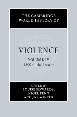 The Cambridge World History of Violence - Edwards, Louise (Editor), and Penn, Nigel (Editor), and Winter, Jay (Editor)