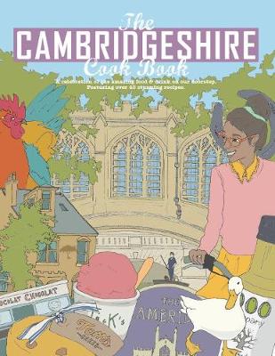The Cambridgeshire Cook Book: A Celebration of the Amazing Food & Drink on Our Doorstep - Reid, Carlton, and Heward, Rachel (Editor), and Turner, Phil (Editor)