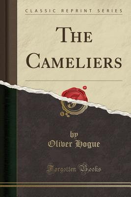 The Cameliers (Classic Reprint) - Hogue, Oliver