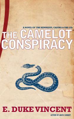 The Camelot Conspiracy: The Kennedys, Castro and the CIA - Vincent, E Duke