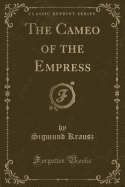 The Cameo of the Empress (Classic Reprint)