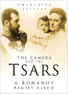 The Camera and the Tsars: The Romanov Family in Photgraphs