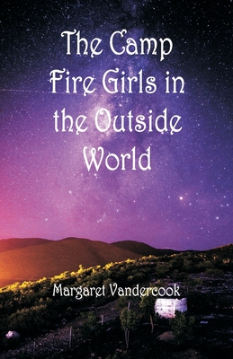 The Camp Fire Girls in the Outside World - Vandercook, Margaret