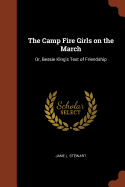 The Camp Fire Girls on the March: Or, Bessie King's Test of Friendship