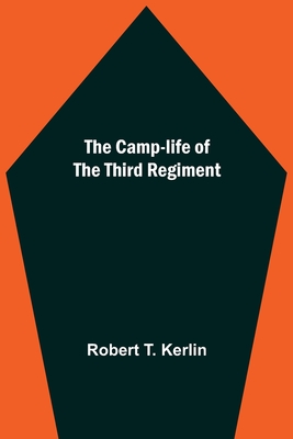 The Camp-Life Of The Third Regiment - T Kerlin, Robert