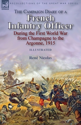 The Campaign Diary of a French Infantry Officer During the First World War from Champagne to the Argonne, 1915 - Nicolas