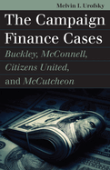 The Campaign Finance Cases: Buckley, McConnell, Citizens United, and McCutcheon