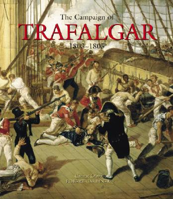 The Campaign of Trafalgar: 1803-1805 - Gardiner, Robert (Editor)