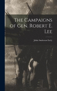 The Campaigns of Gen. Robert E. Lee