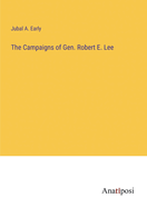 The Campaigns of Gen. Robert E. Lee