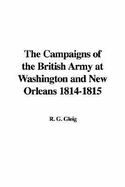 The Campaigns of the British Army at Washington and New Orleans 1814-1815 - Gleig, R G