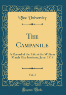 The Campanile, Vol. 3: A Record of the Life at the William March Rice Institute; June, 1918 (Classic Reprint)