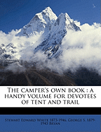 The Camper's Own Book: A Handy Volume for Devotees of Tent and Trail