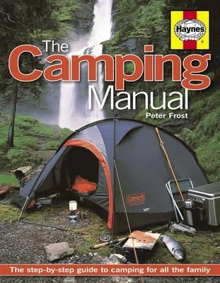 The Camping Manual: The step-by-step guide to camping for all the family - Frost, Peter