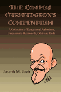 The Campus Curmudgeon's Compendium: A Collection of Educational Aphorisms, Bureaucratic Buzzwords, Odds and Ends