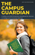 The Campus Guardian: A Safety and Self-Protection Handbook for Women in College and University Settings