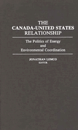 The Canada-United States Relationship: The Politics of Energy and Environmental Coordination