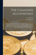 The Canadian Accountant [microform]: a Practical System of Book-keeping, Containing a Complete Elucidation of the Science of Accounts by the Latest and Most Approved Methods, Business Correspondence, Mercantile Forms, and Other Valuable Information, ...