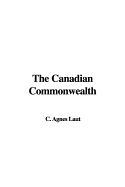 The Canadian Commonwealth - Laut, C Agnes