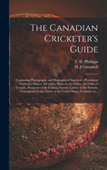 The Canadian Cricketer's Guide [microform]: Containing Photographs and Biographical Sketch of a Prominent Cricketer, History of Cricket, Hints on the Game, the Clubs of Canada, Prospects of the Coming Season, Cricket in the Schools, Centennial...