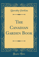 The Canadian Garden Book (Classic Reprint)