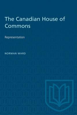 The Canadian House of Commons: Representation - Ward, Norman