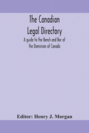 The Canadian legal directory: A guide to the Bench and Bar of the Dominion of Canada