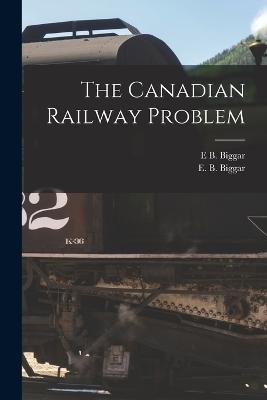 The Canadian Railway Problem - Biggar, E B