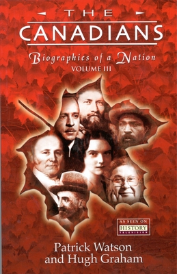 The Canadians: Biographies of a Nation - Watson, Patrick