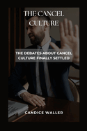 The Cancel Culture: The Debates about Cancel Culture Finally Settled