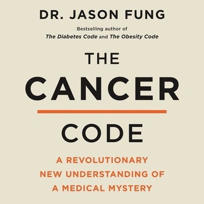 The Cancer Code: A Revolutionary New Understanding of a Medical Mystery - Fung, Jason, Dr., and Nishii, Brian (Read by)