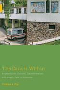 The Cancer Within: Reproduction, Cultural Transformation, and Health Care in Romania