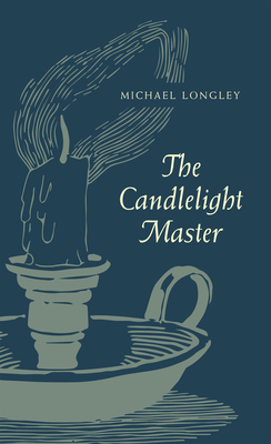 The Candlelight Master - Longley, Michael