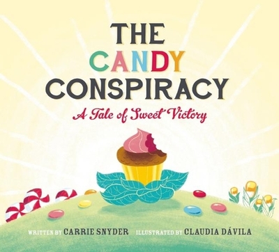 The Candy Conspiracy: A Tale of Sweet Victory - Snyder, Carrie, and Dvila, Claudia