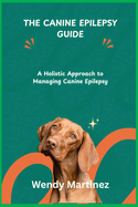 The Canine Epilepsy Guide: A Holistic Approach to Managing Canine Epilepsy