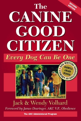 The Canine Good Citizen: Every Dog Can Be One - Volhard, Jack, and Volhard, Wendy