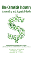 The Cannabis Industry Accounting and Appraisal Guide: Indispensable Resources on Taxation, Financial Accounting, and the Appraisal of Cannabis-Related Intellectual Property and Business Interests