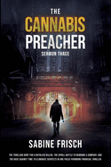 The Cannabis Preacher - Sermon Three: The thrilling hunt for a ruthless killer, the uphill battle to rebrand a company, and a race against time to eliminate suspects in one pulse-pounding financial thriller.