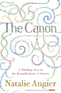 The Canon: A Whirligig Tour of the Beautiful Basics of Science - Angier, Natalie