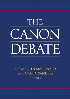 The Canon Debate - McDonald, Lee Martin (Editor), and Sanders, James a (Editor)