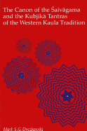 The Canon of the Saivagama and the Kubjika: Tantras of the Western Kaula Tradition