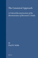 The Canonical Approach: A Critical Reconstruction of the Hermeneutics of Brevard S. Childs