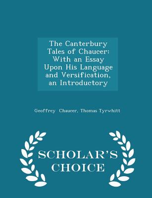 The Canterbury Tales of Chaucer: With an Essay Upon His Language and Versification, an Introductory - Scholar's Choice Edition - Chaucer, Thomas Tyrwhitt Geoffrey