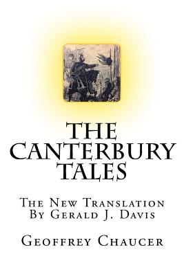The Canterbury Tales: The New Translation - Davis, Gerald J (Translated by), and Chaucer, Geoffrey