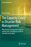 The Capacity Crisis in Disaster Risk Management: Why Disaster Management Capacity Remains Low in Developing Countries and What Can Be Done