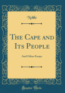 The Cape and Its People: And Other Essays (Classic Reprint)