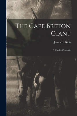 The Cape Breton Giant; a Truthful Memoir - Gillis, James D (James Donald) 1870 (Creator)